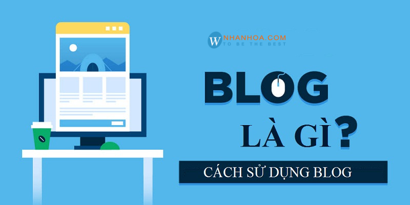 Blog là gì? Tạo Blog [MIỄN PHÍ] và [CHUYÊN NGHIỆP] - Blog Nhân Hòa
