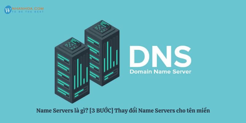 Name Servers là gì? [3 BƯỚC] Thay đổi Name Servers cho tên miền