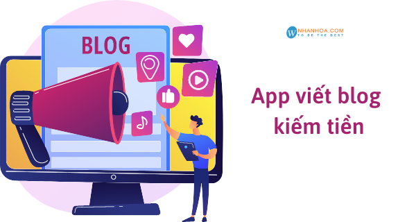 App viết blog kiếm tiền [DỄ VIẾT, THU NHẬP CAO]